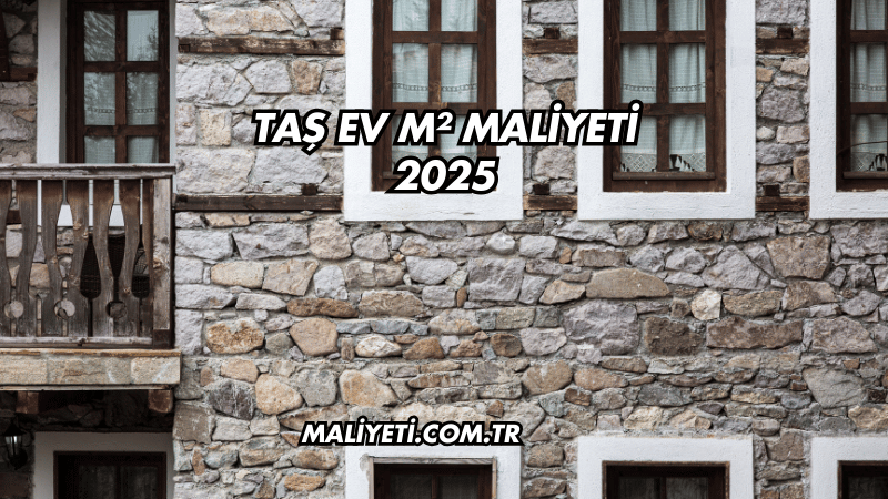 Taş Ev m² Maliyeti 2025