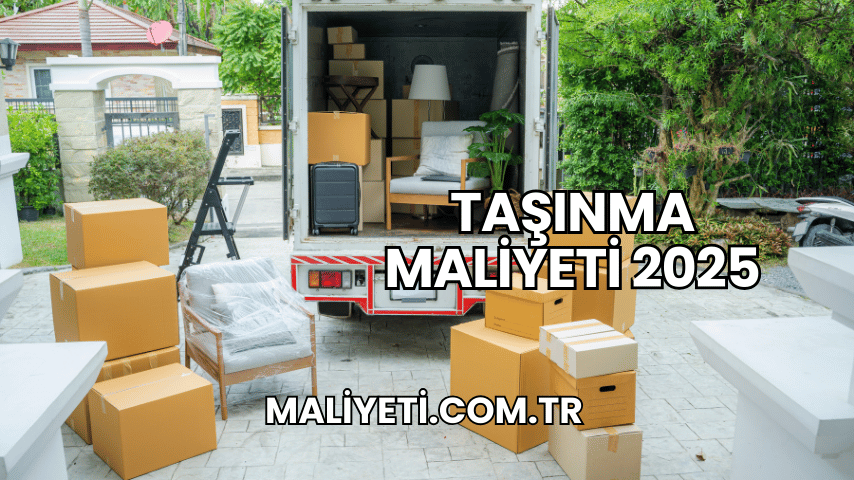 Taşınma Maliyeti 2025