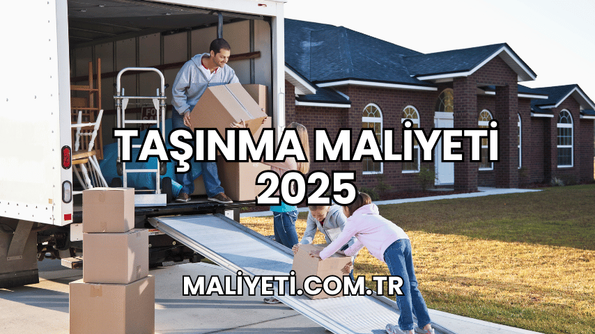 Taşınma Maliyeti 2025