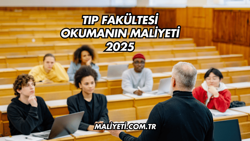 Tıp Fakültesi Okumanın Maliyeti 2025