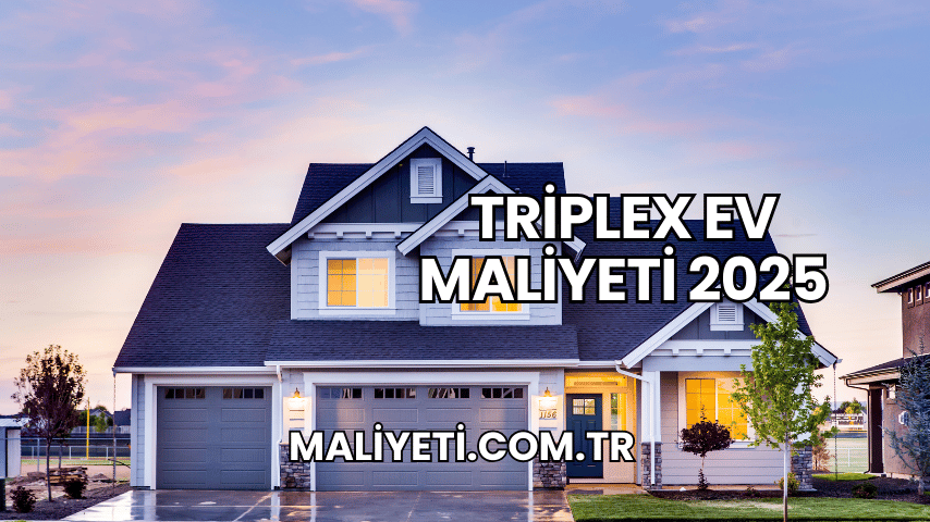 Triplex Ev Maliyeti 2025