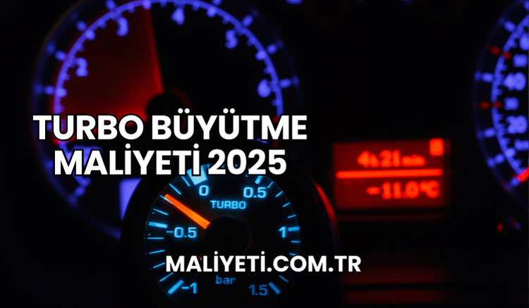 Turbo Büyütme Maliyeti 2025