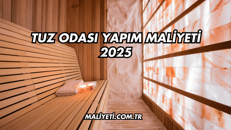 Tuz Odası Yapım Maliyeti 2025