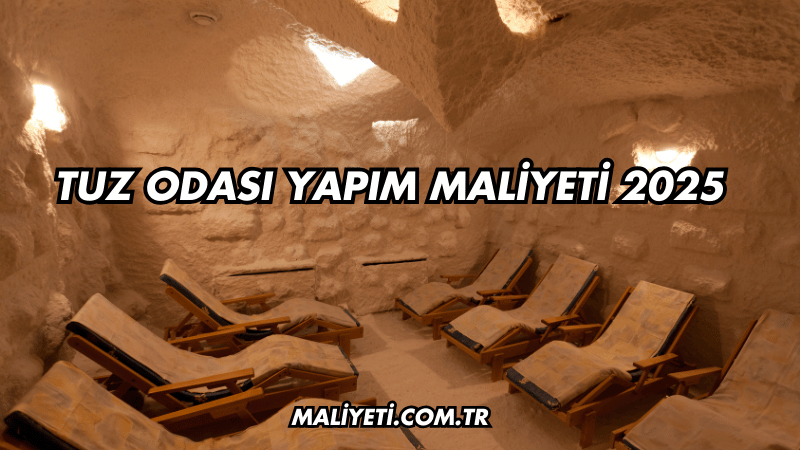 Tuz Odası Yapım Maliyeti 2025