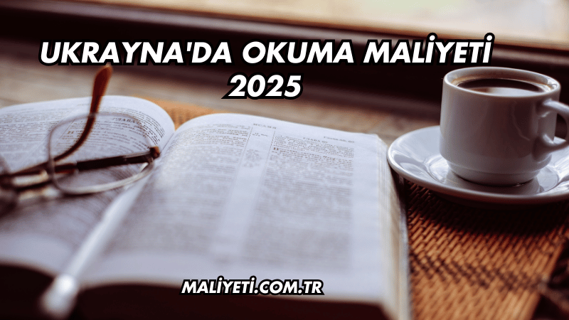 Ukrayna'da Okuma Maliyeti 2025