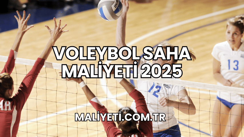 Voleybol Saha Maliyeti 2025