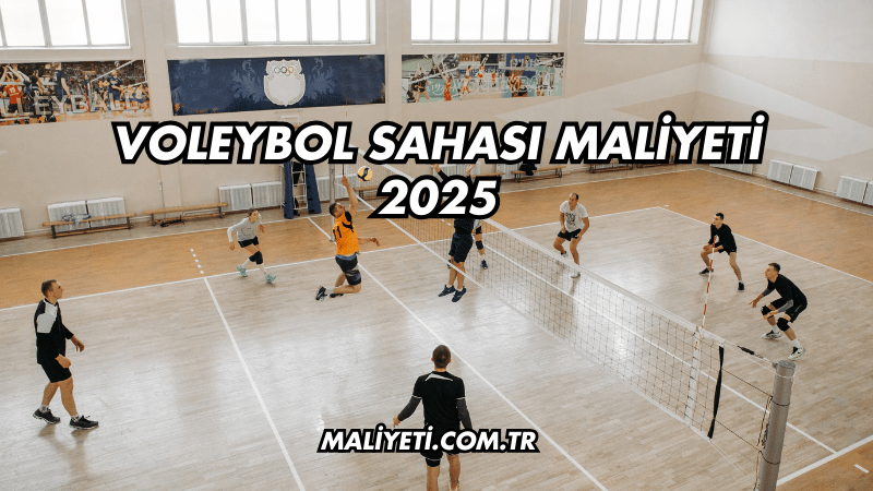 Voleybol Sahası Maliyeti 2025