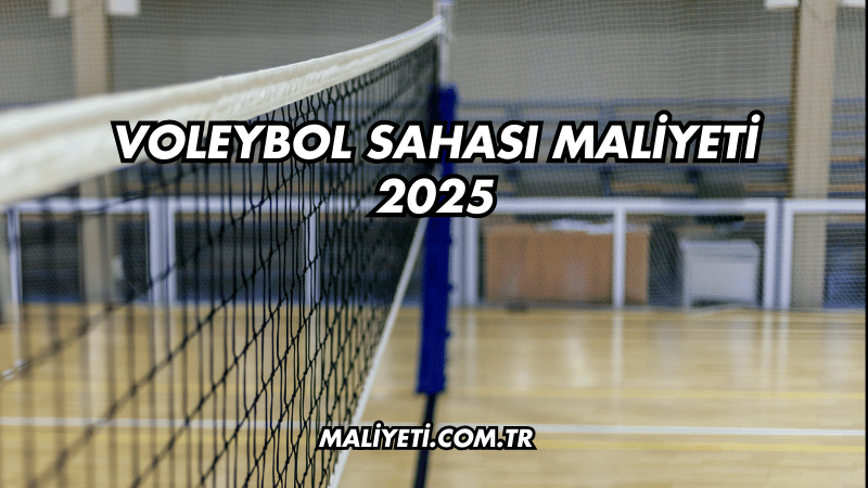 Voleybol Sahası Maliyeti 2025