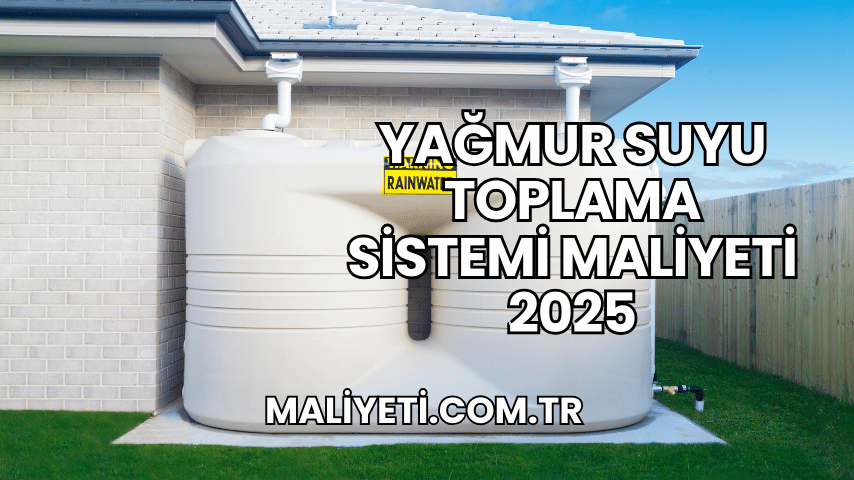 Yağmur Suyu Toplama Sistemi Maliyeti 2025