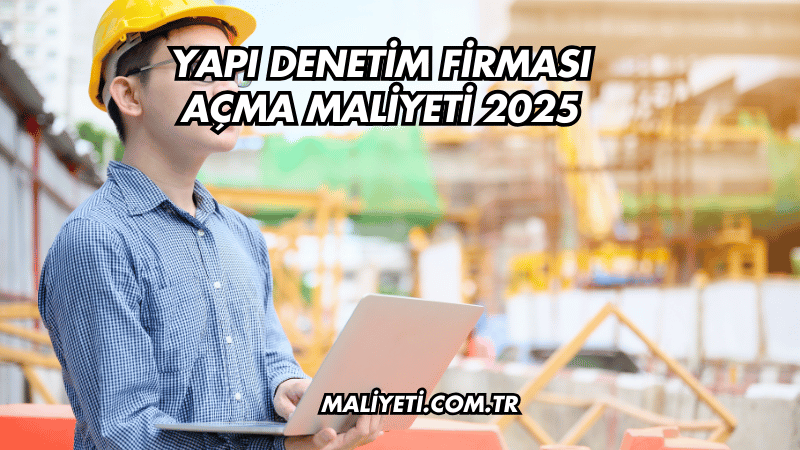 Yapı Denetim Firması Açma Maliyeti 2025