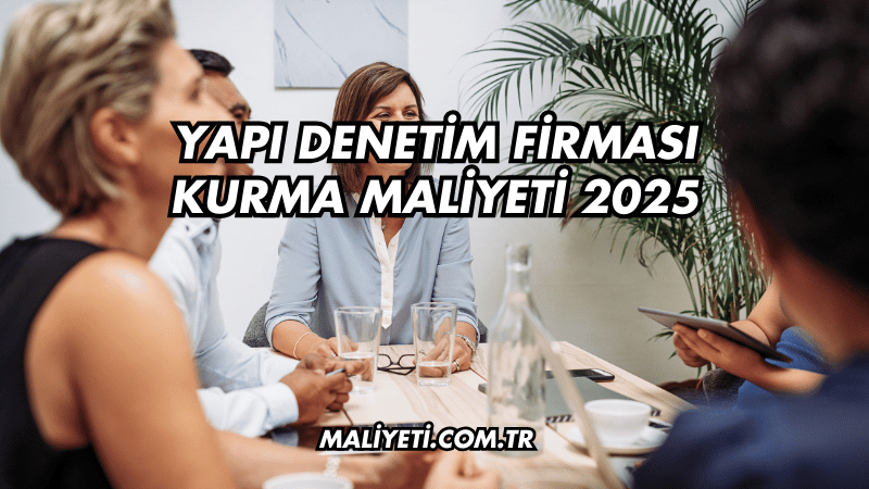 Yapı Denetim Firması Kurma Maliyeti 2025