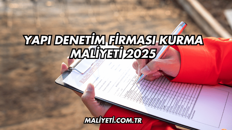 Yapı Denetim Firması Kurma Maliyeti 2025