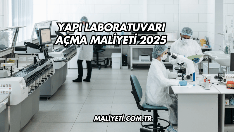 Yapı Laboratuvarı Açma Maliyeti 2025