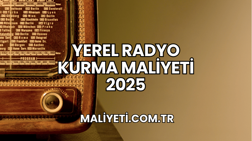 Yerel Radyo Kurma Maliyeti 2025