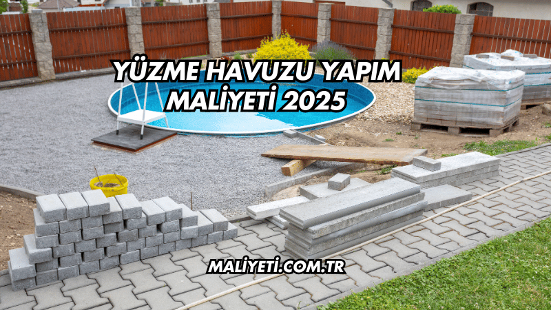 Yüzme Havuzu Yapım Maliyeti 2025