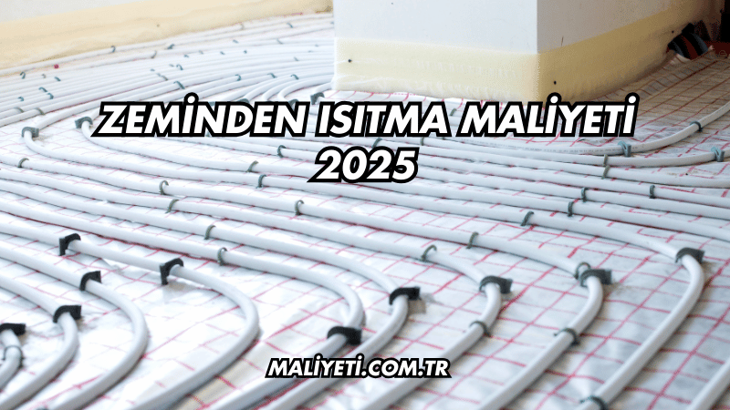 Zeminden Isıtma Maliyeti 2025