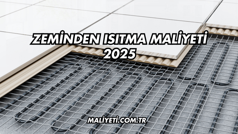 Zeminden Isıtma Maliyeti 2025