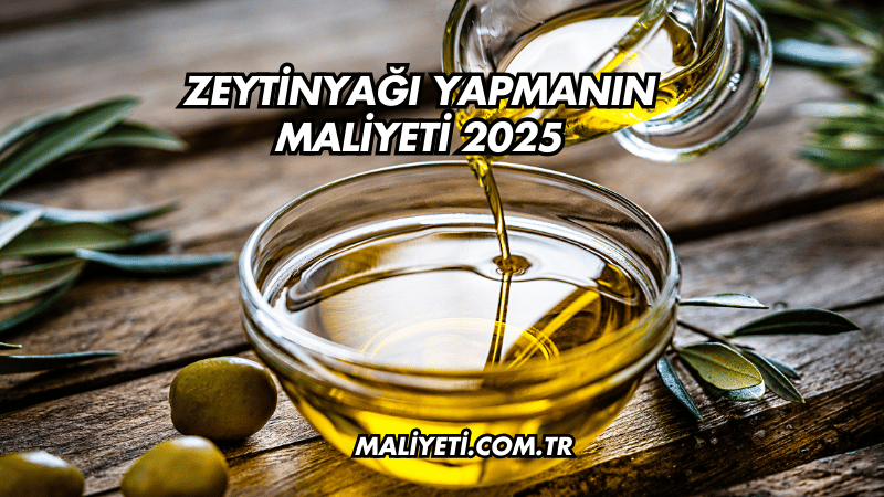 Zeytinyağı Yapmanın Maliyeti 2025