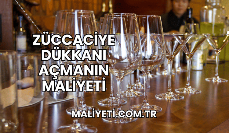 Züccaciye Dükkanı Açmanın Maliyeti