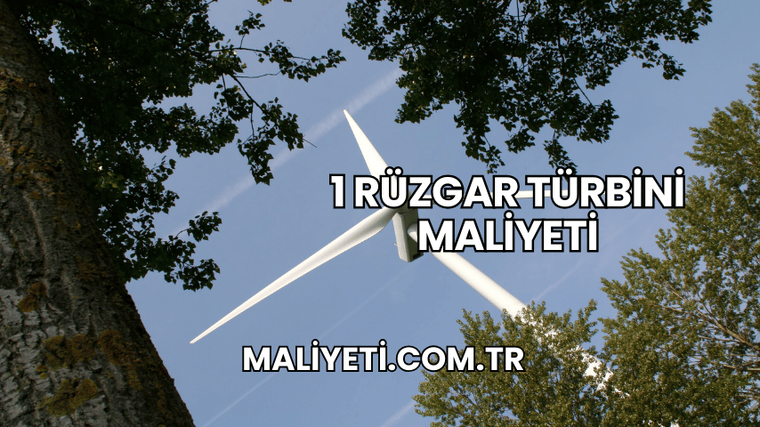 1 Rüzgar Türbini Maliyeti