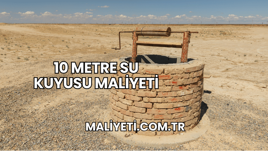 10 Metre Su Kuyusu Maliyeti