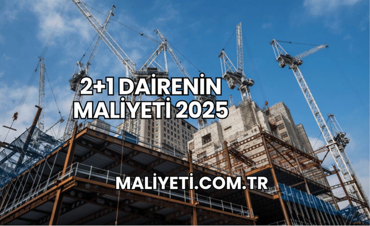 2+1 Dairenin Maliyeti 2025