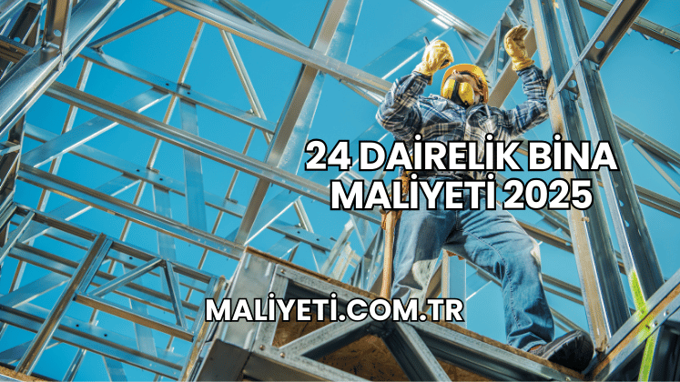 24 Dairelik Bina Maliyeti 2025