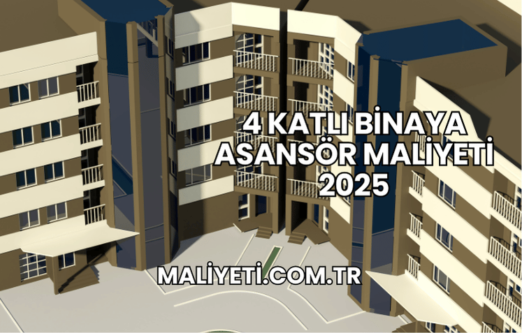 4 Katlı Binaya Asansör Maliyeti 2025