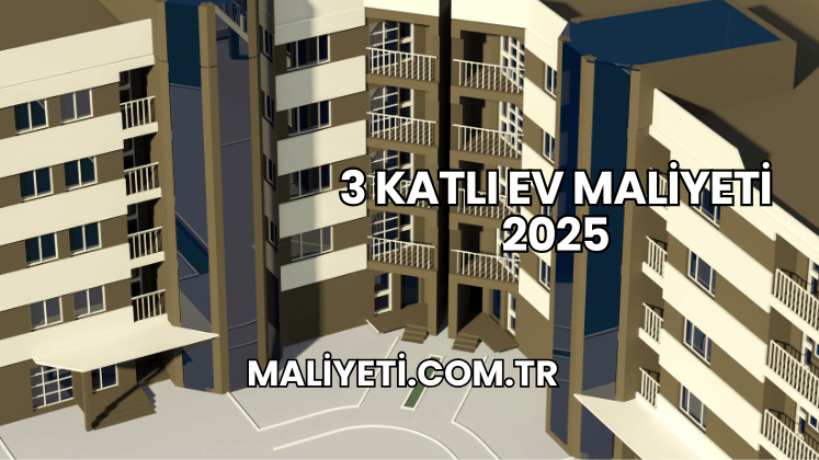 3 Katlı Ev Maliyeti 2025