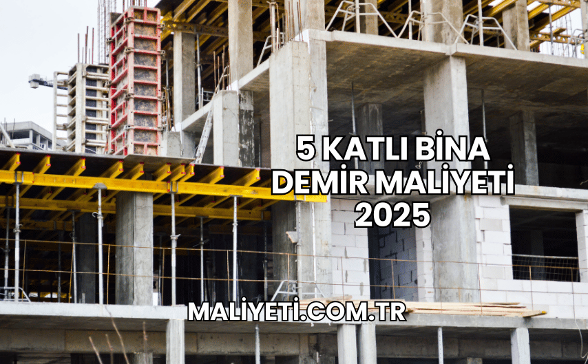 5 Katlı Bina Demir Maliyeti 2025