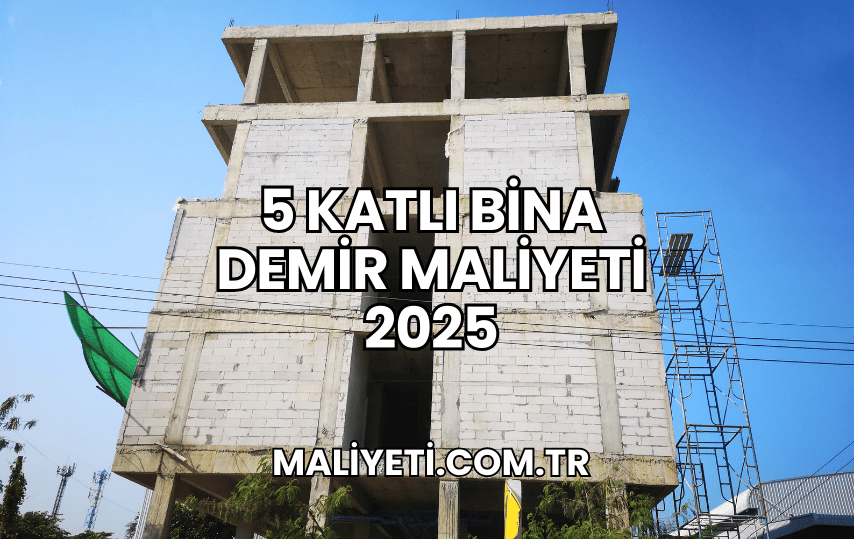 5 Katlı Bina Demir Maliyeti 2025