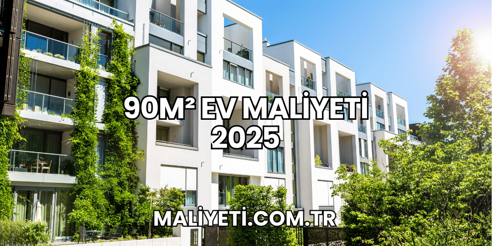 90m² Ev Maliyeti 2025