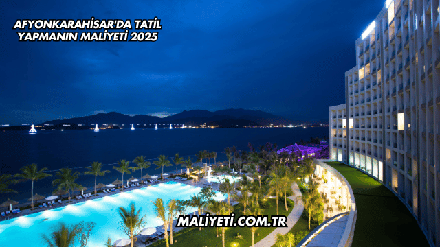 Afyonkarahisar'da Tatil Yapmanın Maliyeti 2025