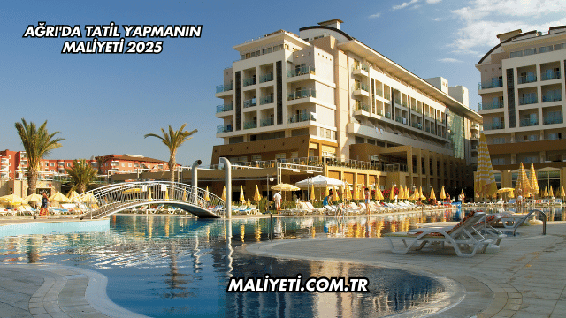 Ağrı'da Tatil Yapmanın Maliyeti 2025