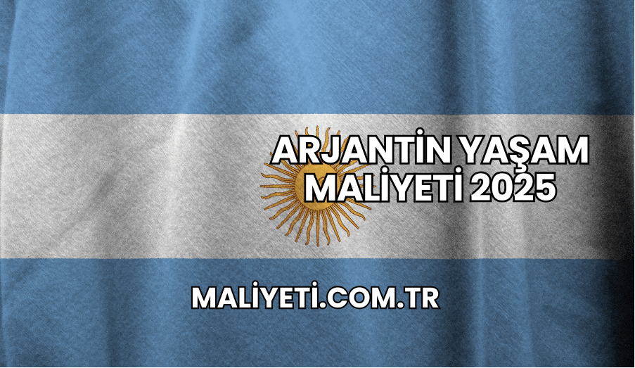 Arjantin Yaşam Maliyeti 2025