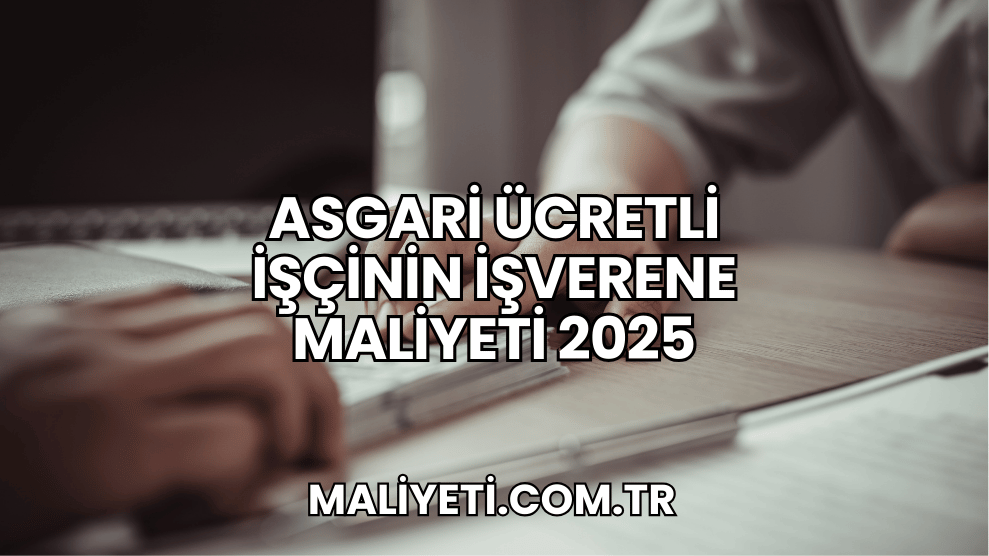 Asgari Ücretli İşçinin İşverene Maliyeti 2025