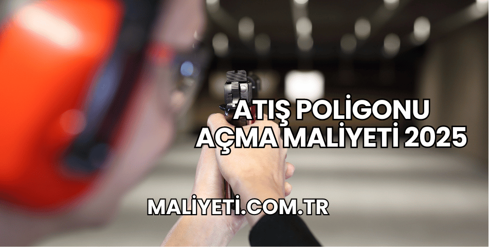 Atış Poligonu Açma Maliyeti 2025