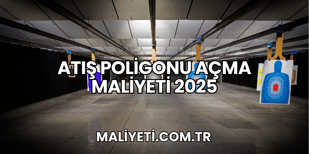 Atış Poligonu Açma Maliyeti 2025