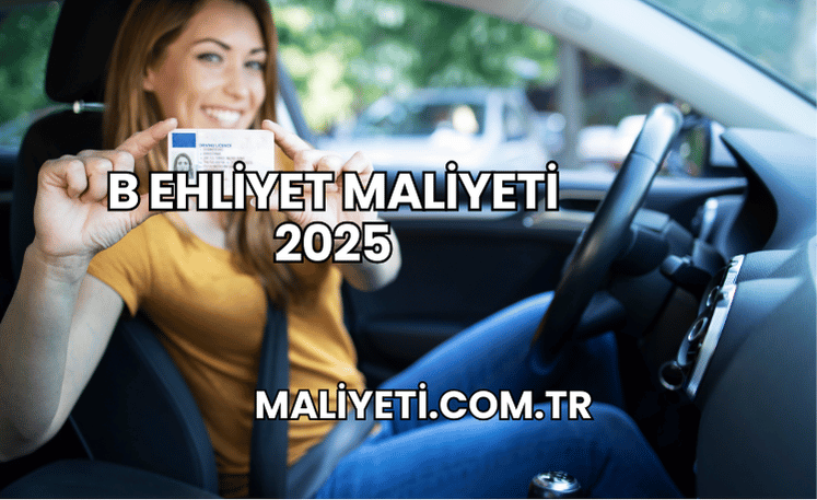 B Ehliyet Maliyeti 2025