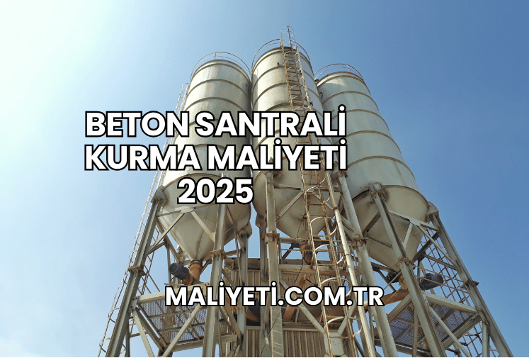 Beton Santrali Kurma Maliyeti 2025