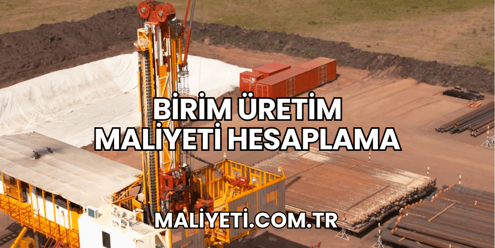 Birim Üretim Maliyeti Hesaplama