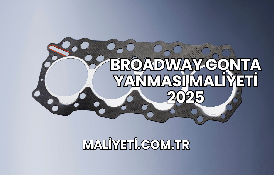 Broadway Conta Yanması Maliyeti 2025