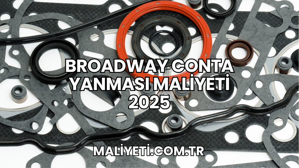 Broadway Conta Yanması Maliyeti 2025