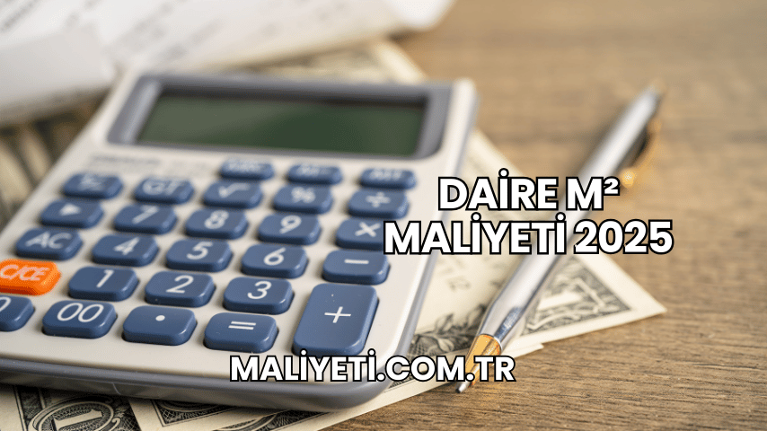 Daire m² Maliyeti 2025