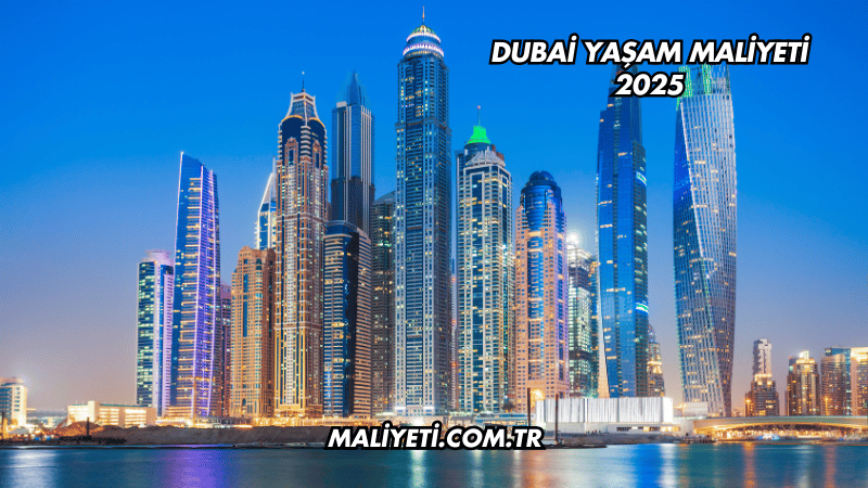 Dubai Yaşam Maliyeti 2025