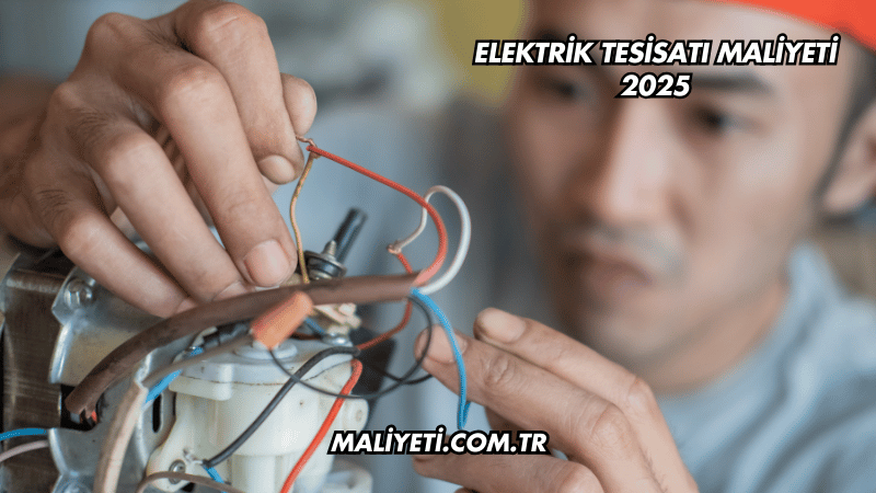 Elektrik Tesisatı Maliyeti 2025