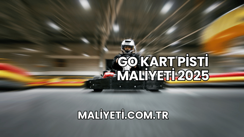 Go Kart Pisti Maliyeti 2025