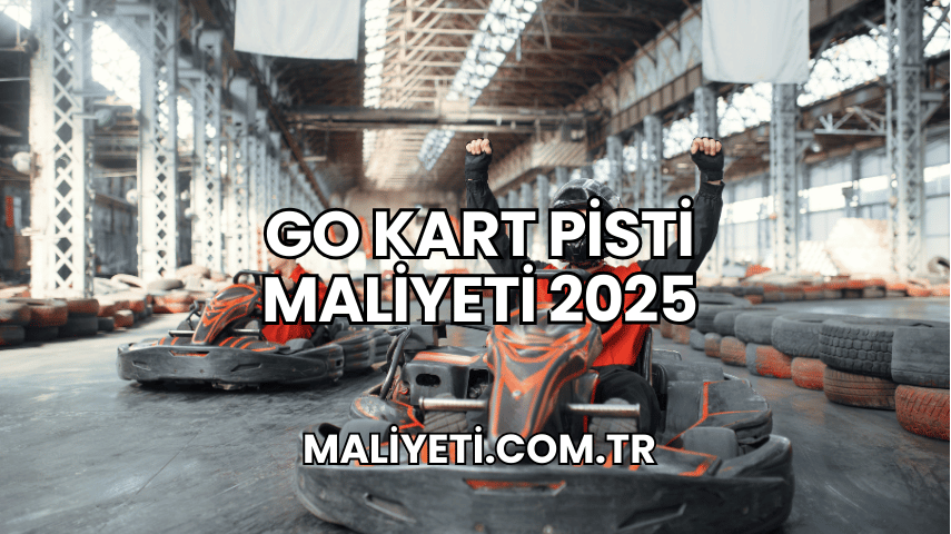 Go Kart Pisti Maliyeti 2025