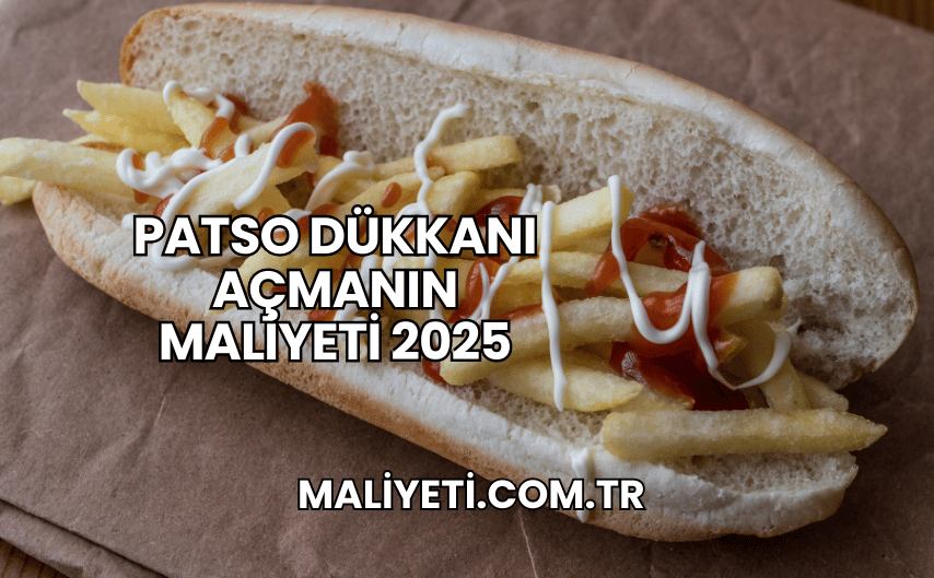 Patso Dükkanı Açmanın Maliyeti 2025