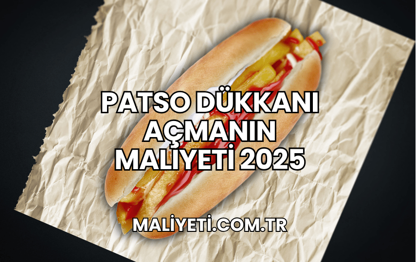 Patso Dükkanı Açmanın Maliyeti 2025